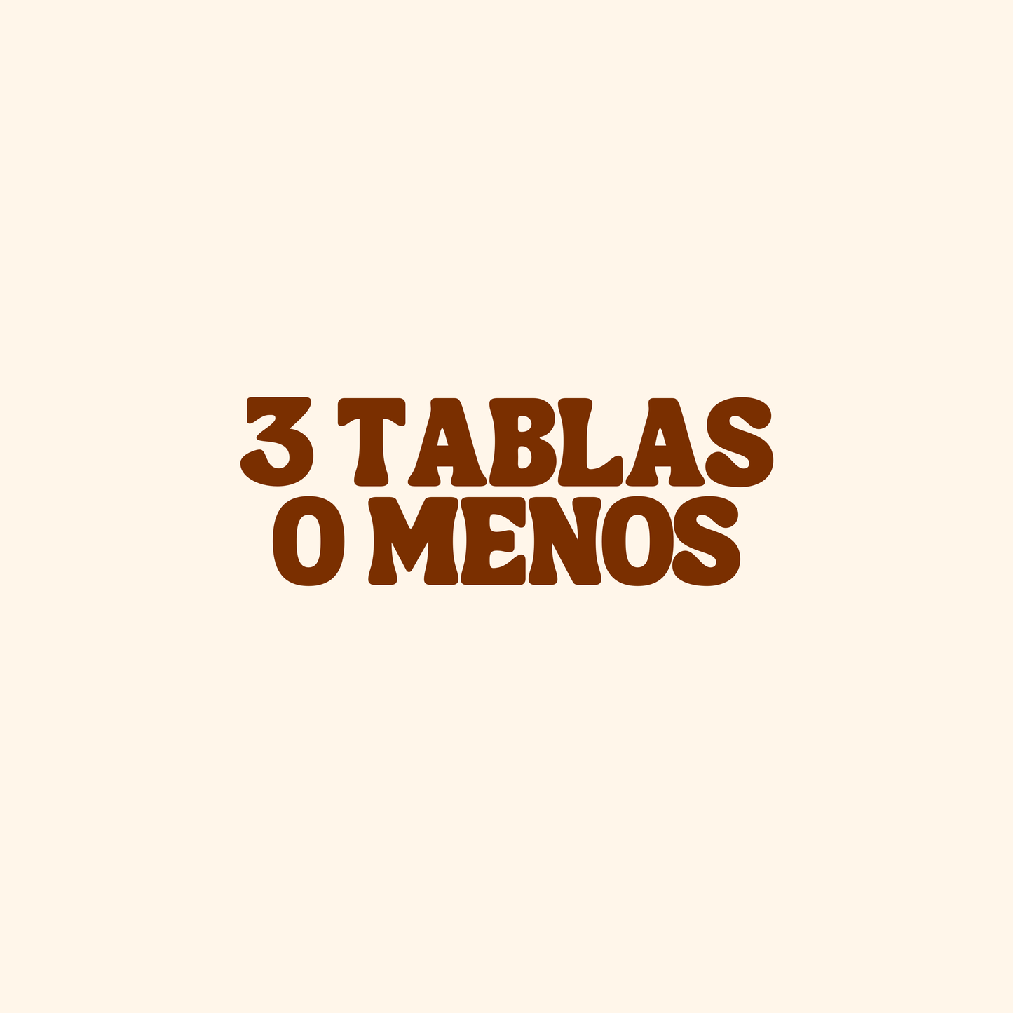 3 tablas o menos
